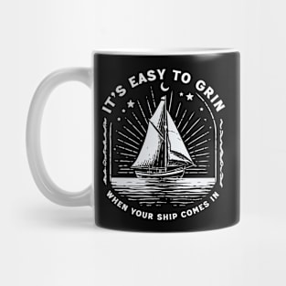 It's Easy To Grin when Your Ship Comes In Mug